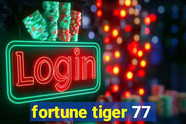 fortune tiger 77